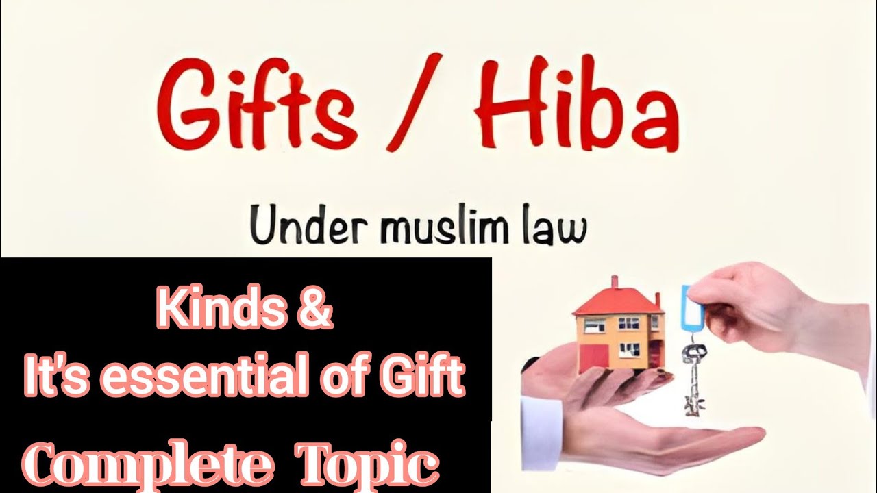 Hiba | GIFT :: Kinds& Essential | Ingredients of Gift :: under Muslim Law