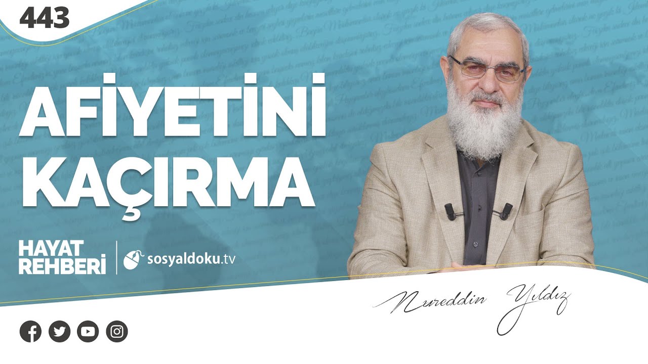 AFİYETİNİ KAÇIRMA [Hayat Rehberi-Nureddin Yıldız] 443. Ders