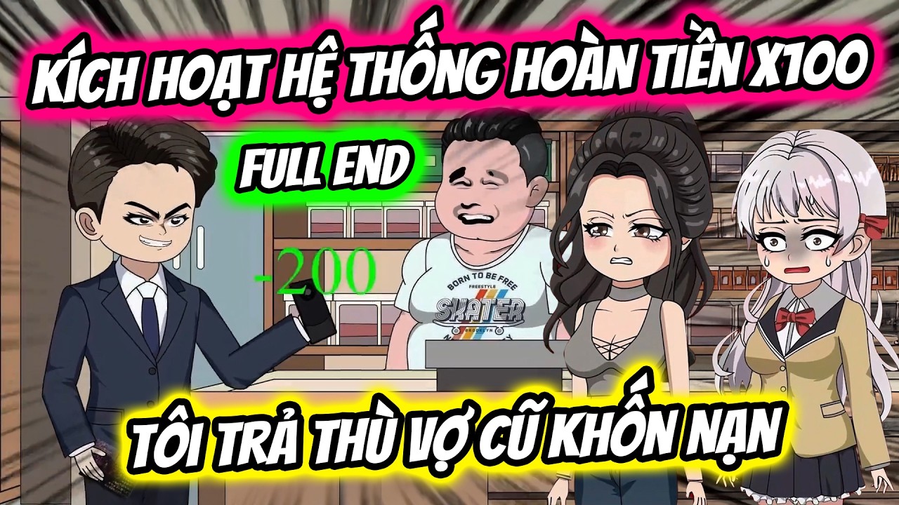 (Full End) Kích Hoạt Hệ Thống Hoàn Tiền X100 Tôi Trả Thù Gia Đình Vợ Cũ Khốn Nạn | Thiết Review