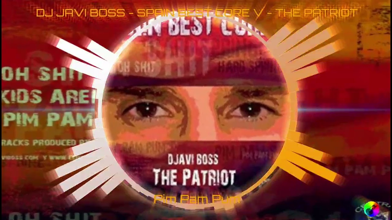 DJ JAVI BOSS - SPAIN BEST CORE V - THE PATRIOT - Pim Pam Pum