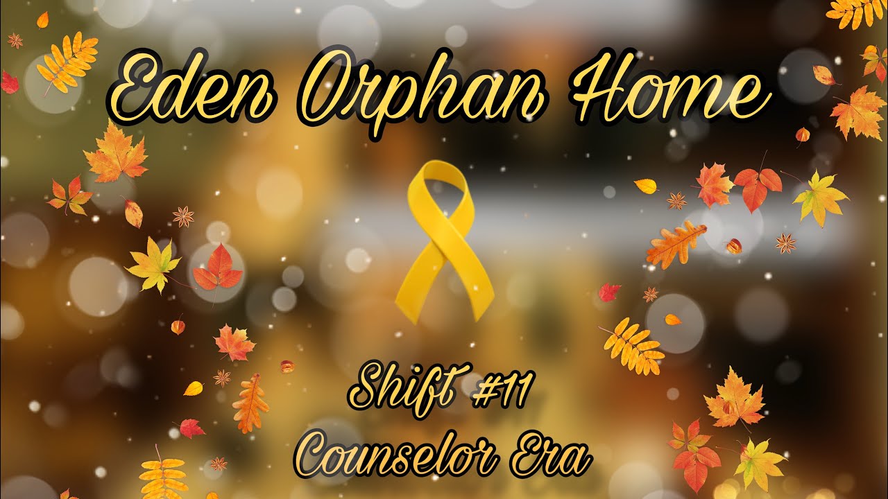 Eden Orphan Home / Orphanage Counselor / Shift #11 [PROMOTION SHIFT 5]