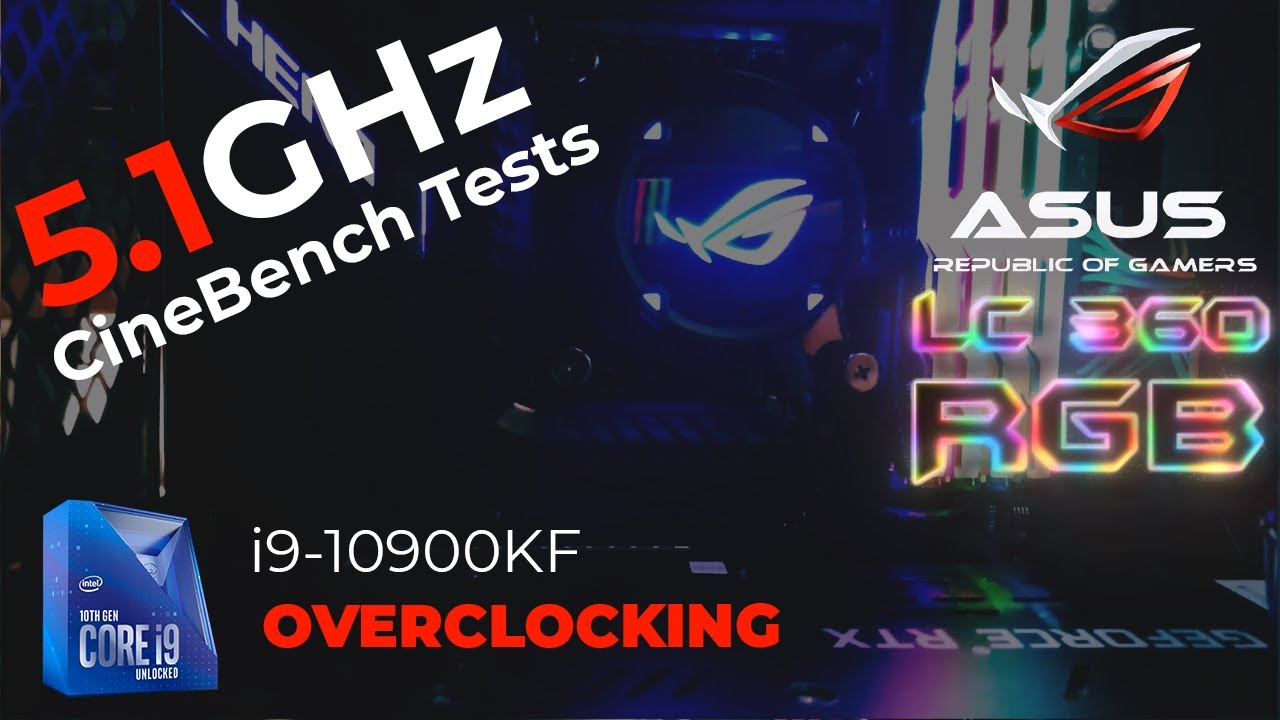 i9-10900KF Overclocked to 5.1GHz With 360 AIO Cooler: ASUS ROG STRIX LC 360 [CINEBENCH TESTS]