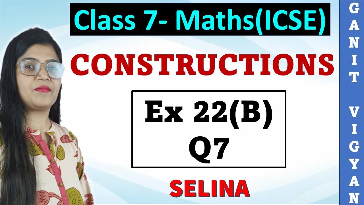 Constructions | ICSE class 7 | Chapter 22 | Exercise 22(B) | Q 7 | Selina