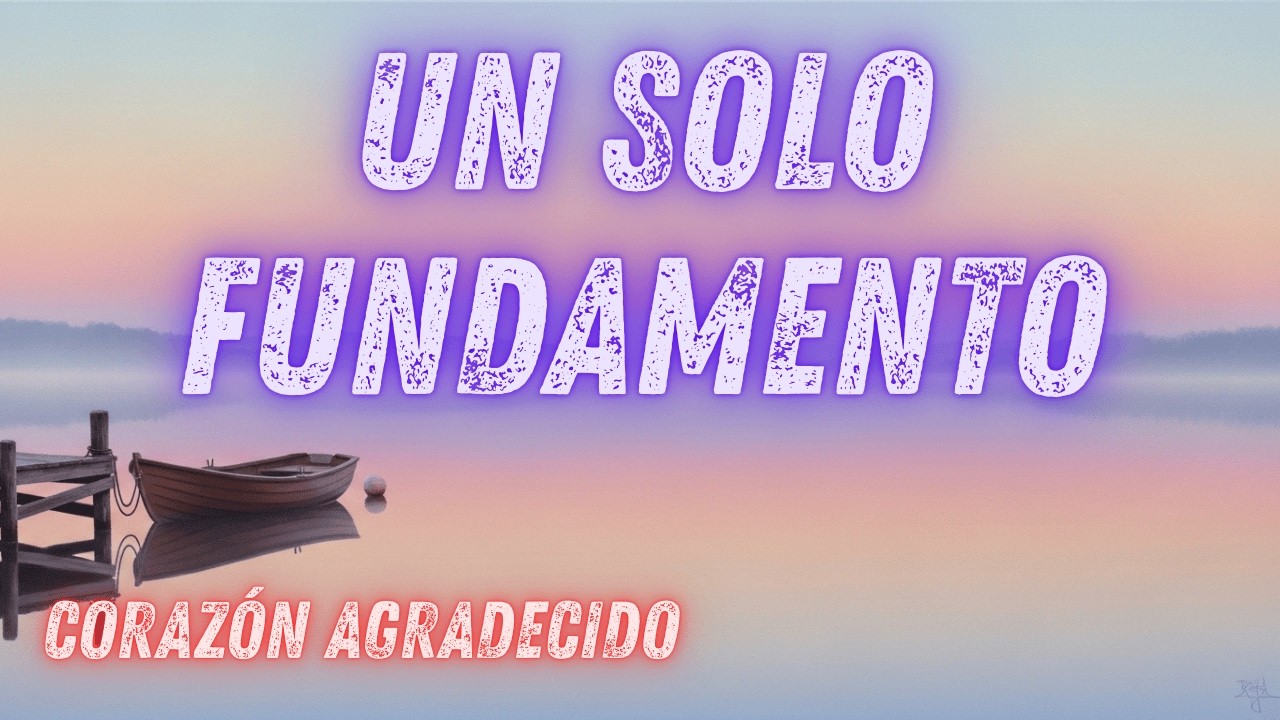 Un Solo Fundamento - Corazón Agradecido