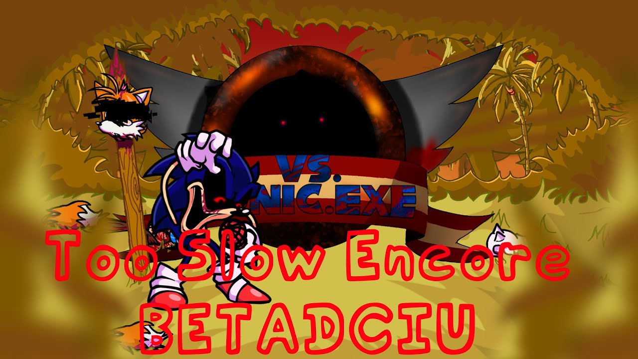 Too Slow Encore But Everyone Sings It (BETADCIU)
