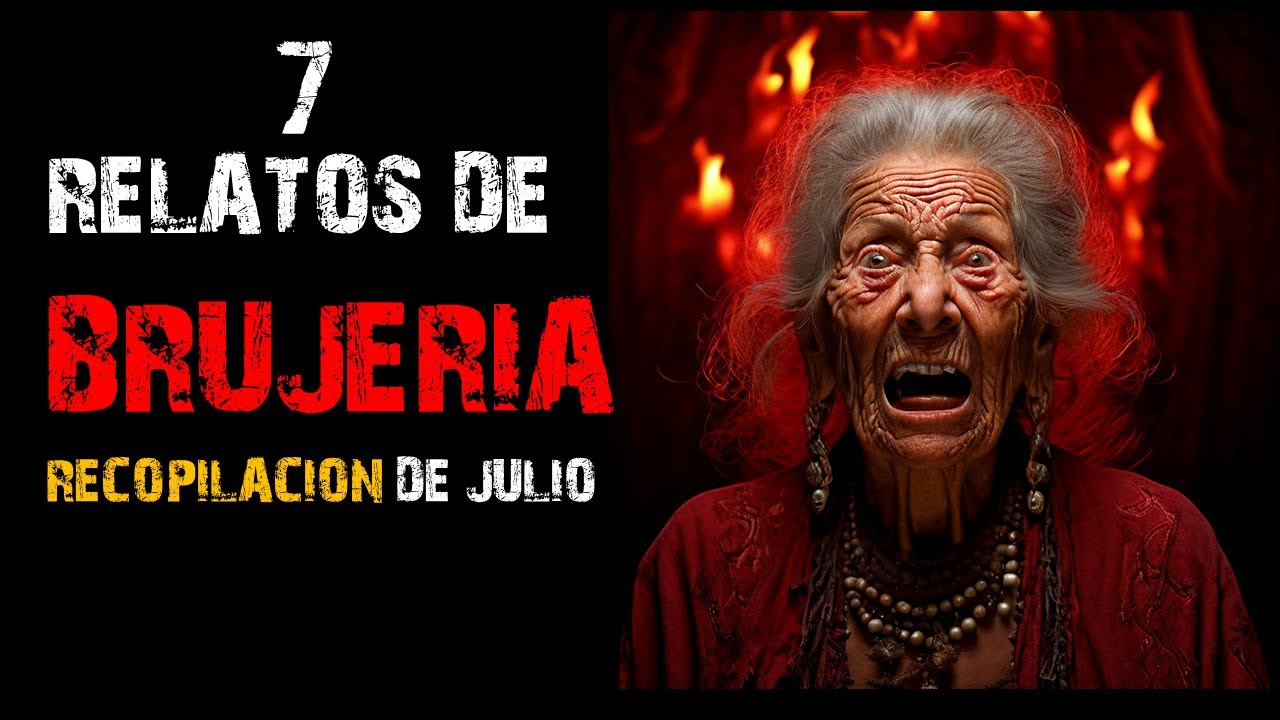 Recopilación de historias del mes de Julio | Relatos de Brujería | Relatos y Leyendas de Terror