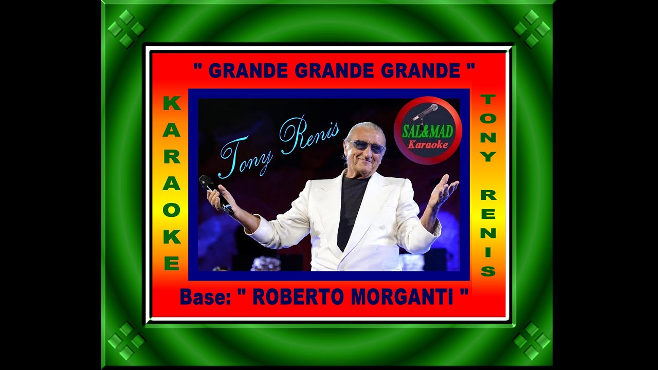 GRANDE GRANDE GRANDE - KARAOKE (UOMO) – TONY RENIS - Base: “ROBERTO MORGANTI”