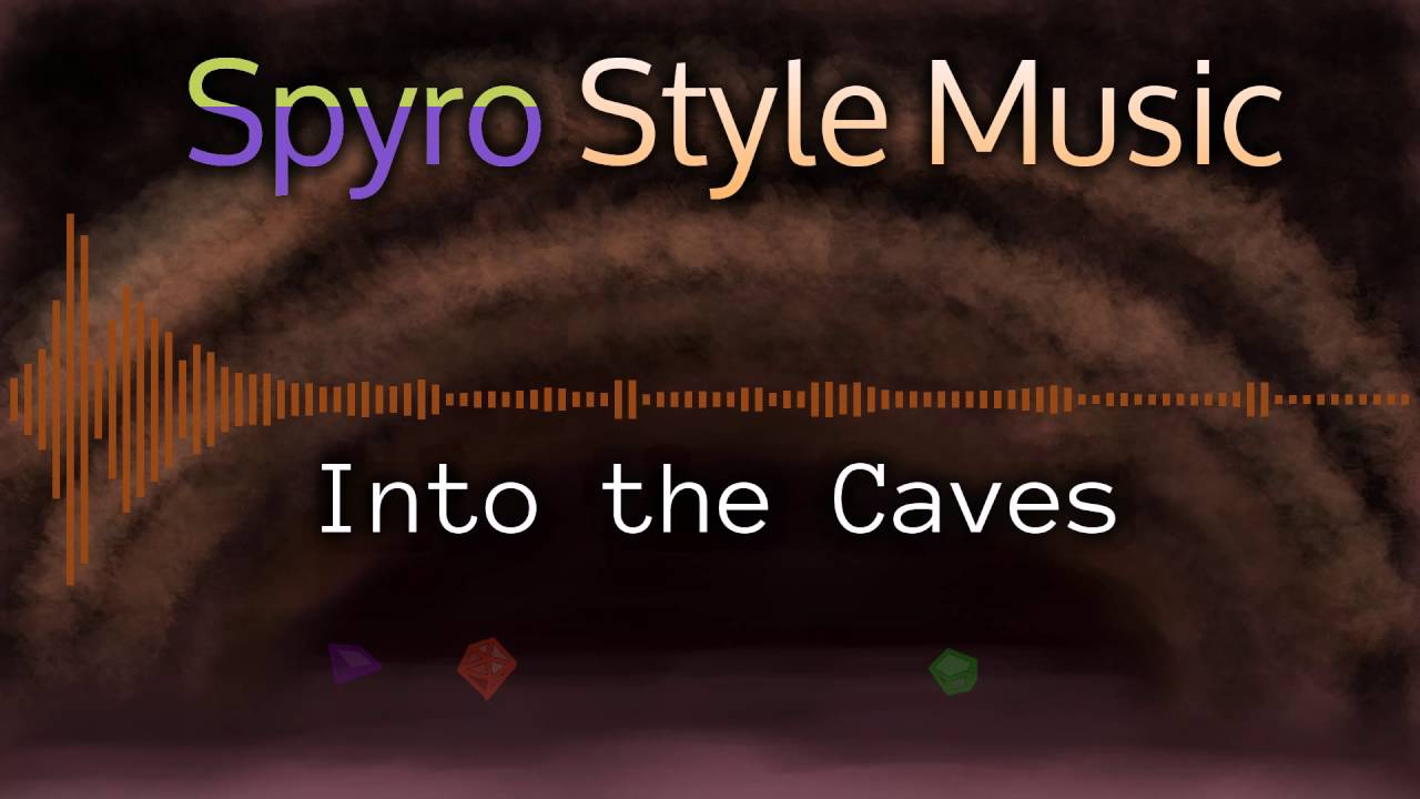 Spyro Style Music - Into the Caves