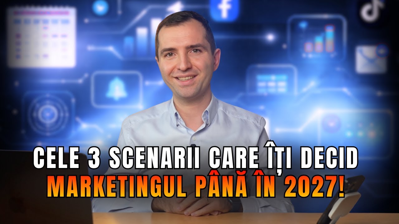 Cele 3 scenarii care îți decid marketingul până în 2027