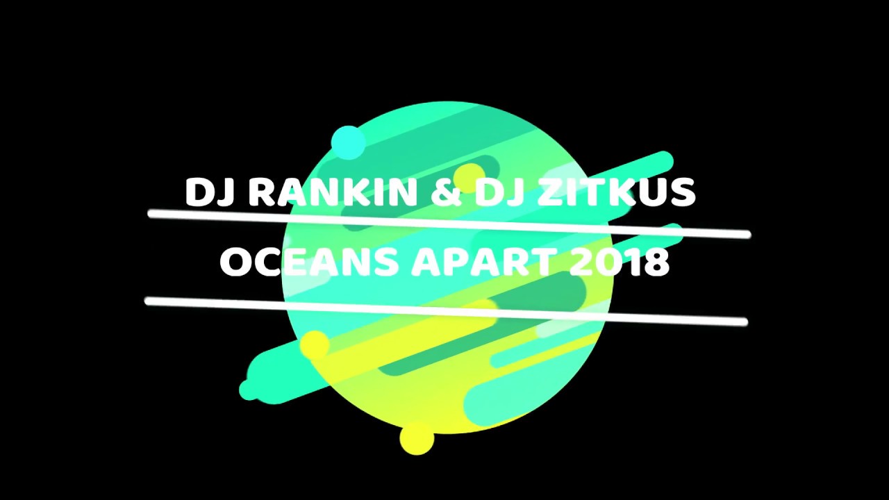 DJ Rankin & DJ Zitkus   Oceans Apart 2018