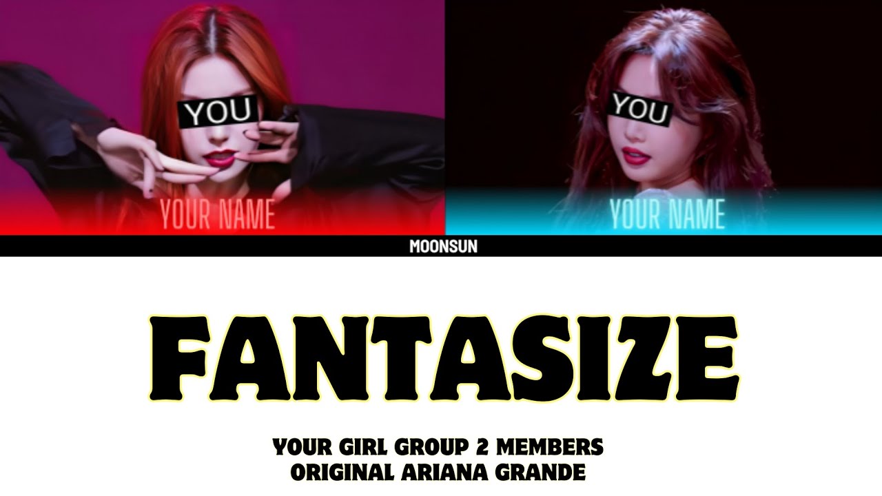 FANTASIZE - your girl group 2 members (ARIANA GRANDE) color coded lyrics