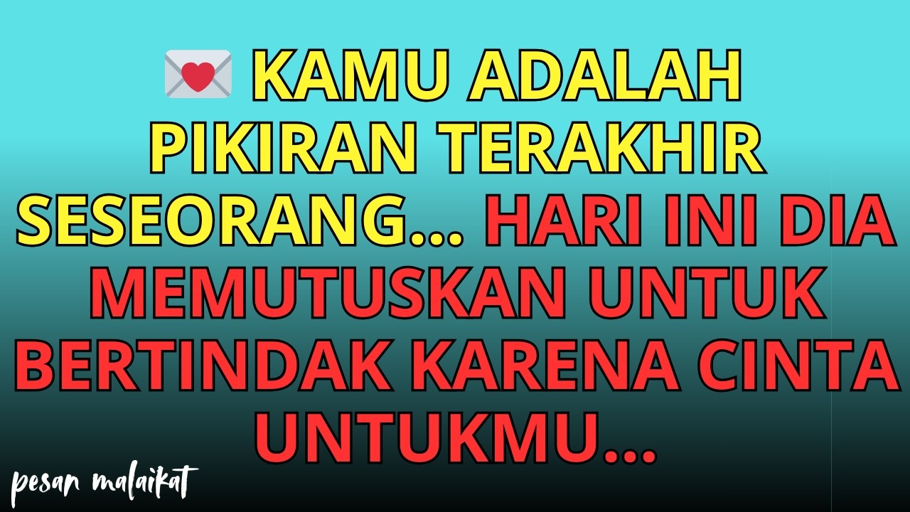 Kamu adalah pikiran terakhir seseorang…hari ini dia memutuskan untuk bertindak karena cinta untukmu