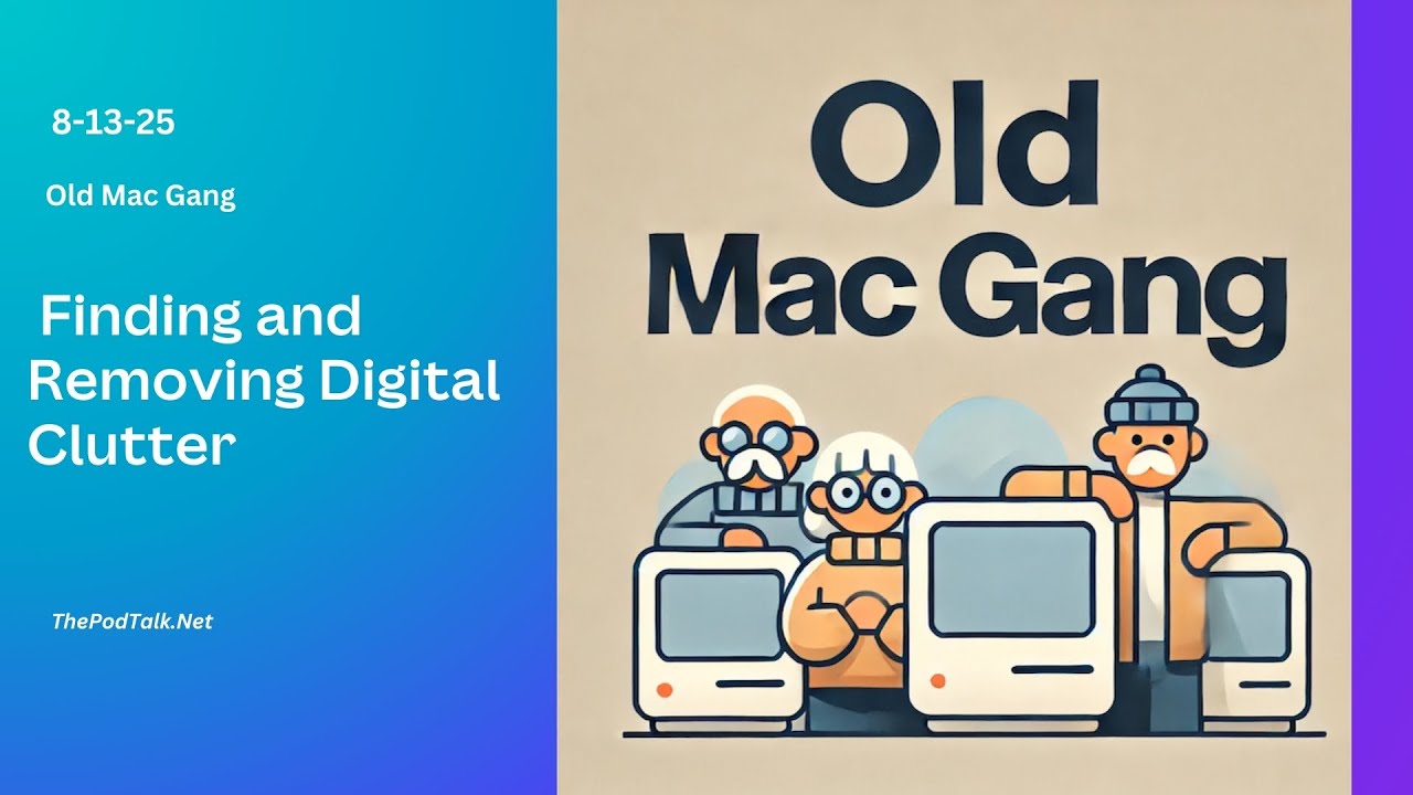 Old Mac Gang - 8-13-25 - Finding and Removing Digital Clutter
