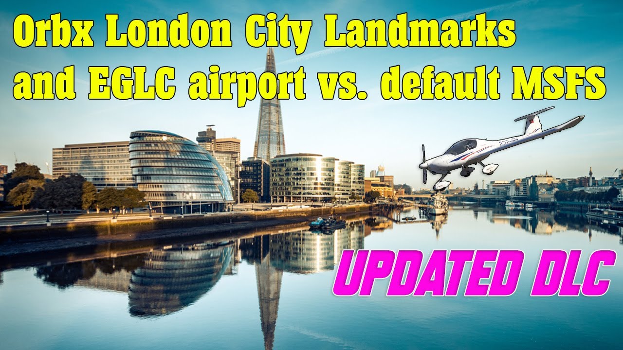 Microsoft Flight Simulator 2020 - London City Landmarks (UPDATED) and EGLC - Orbx vs. Default