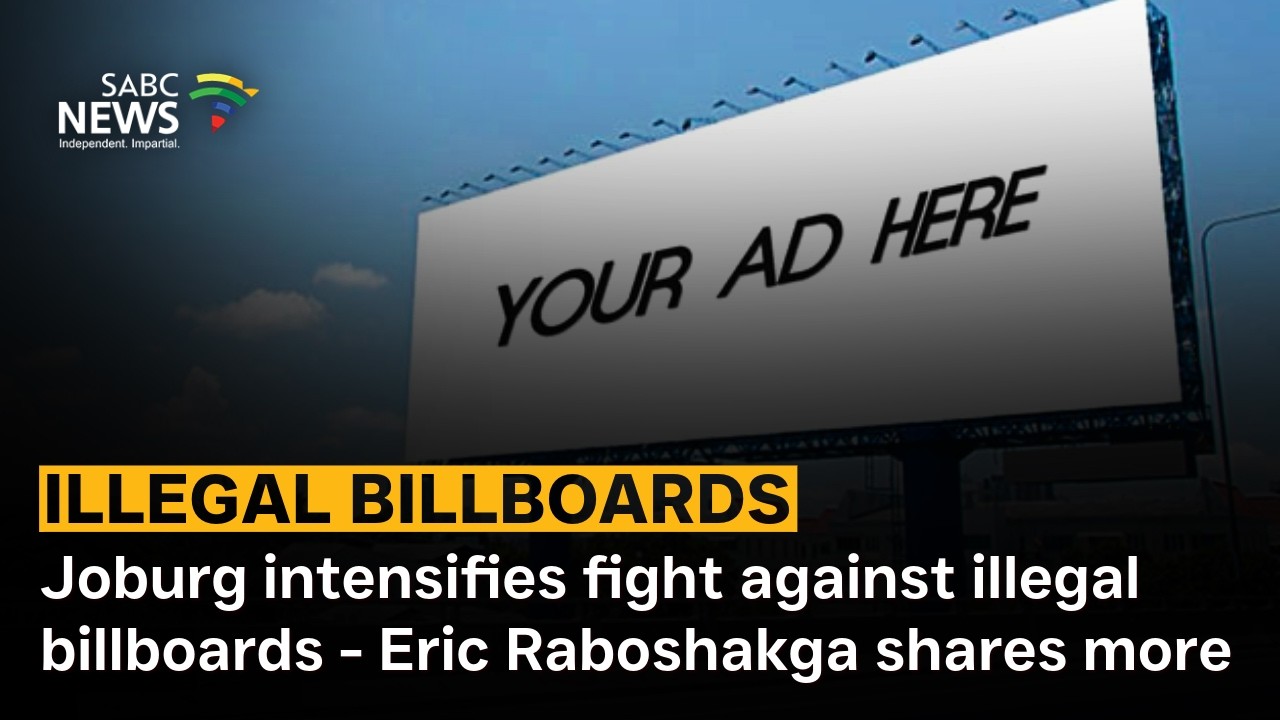 Joburg intensifies fight against illegal billboards - Eric Raboshakga shares more