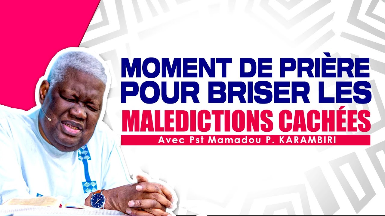 Moment de prière avec Pst Mamadou P. KARAMBIRI Pour briser les malédictions cachées