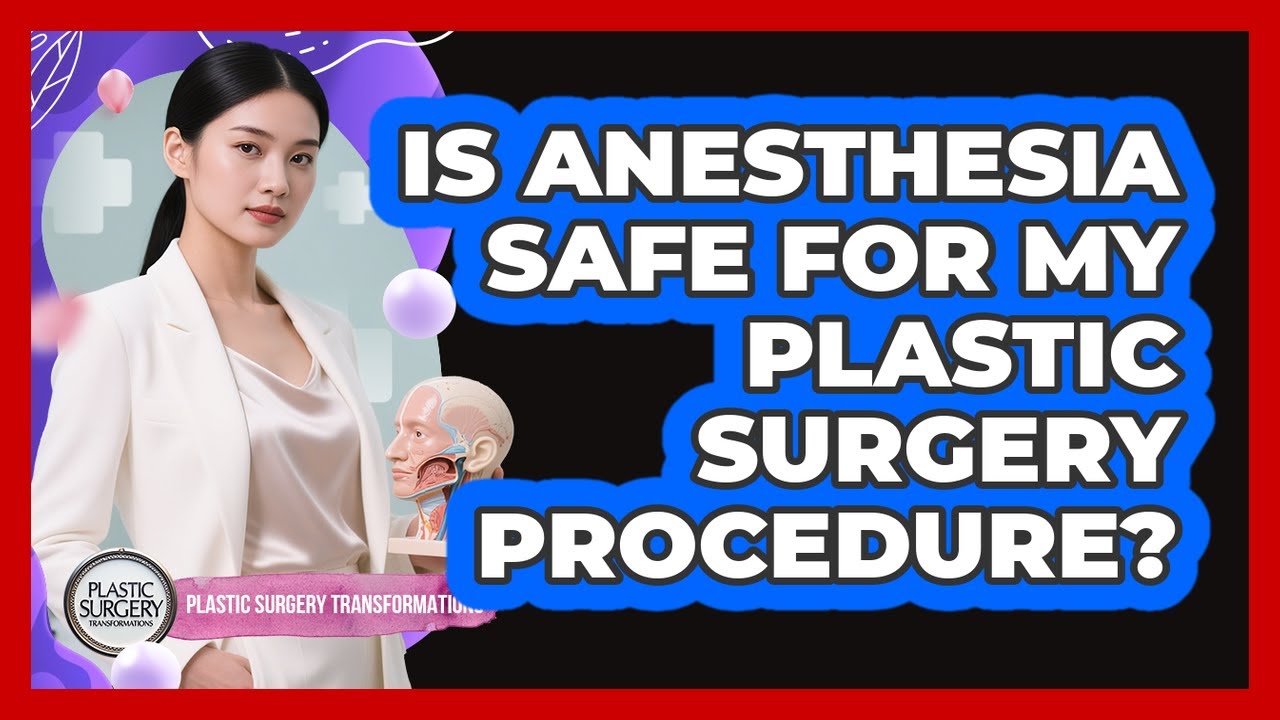 Is Anesthesia Safe For My Plastic Surgery Procedure? - Plastic Surgery Transformations