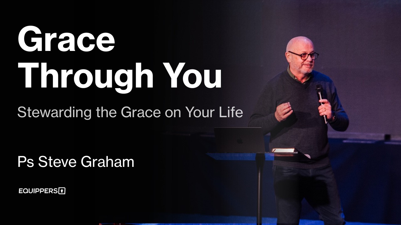 Grace Through You: Stewarding God's Gift | Ps Steve Graham | The Grace of God Series