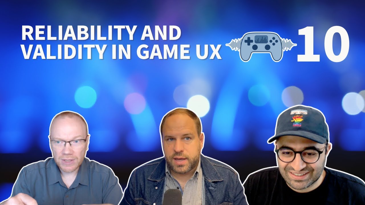 Reliability and Validity in Game UX (Episode 10)