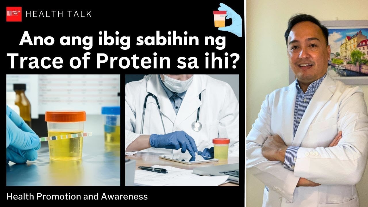 Bakit nagkakaroon ng Trace of Protein sa ihi? Ano ang ibig sabihin at ano ang kadahilanan?