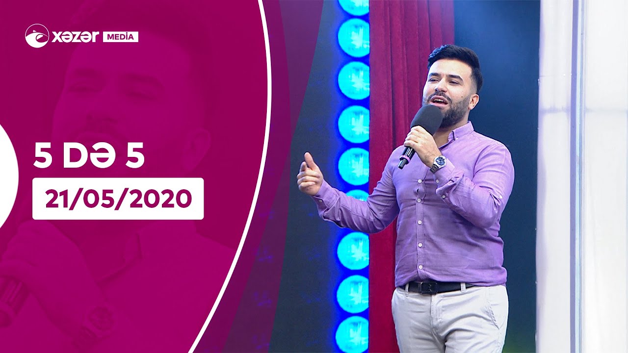 5də 5 - Erkin Ergin, Kənan, Süleyman, Elvin, İlkin Zülfü, Elvin Mirzəzadə, Nigar Muharrəm 21.05.2020