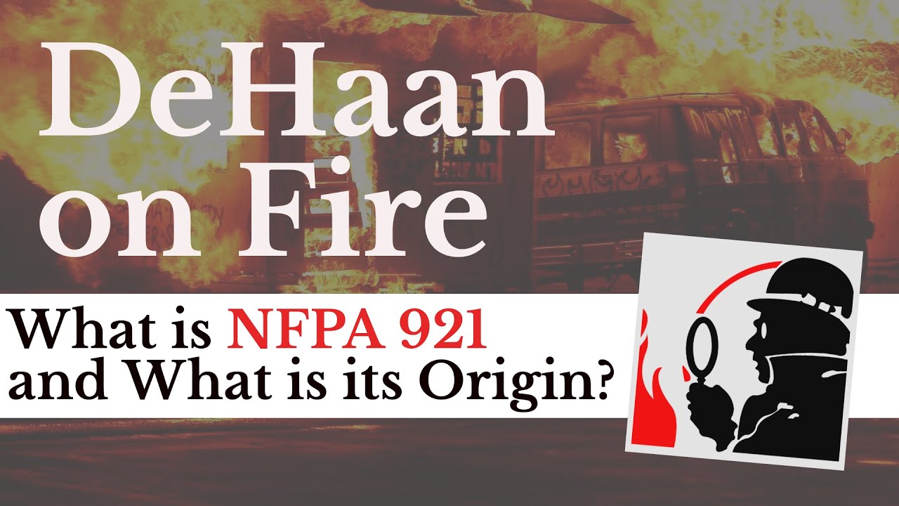 What is NFPA 921 and What Is Its Origin? - DeHaan on Fire 