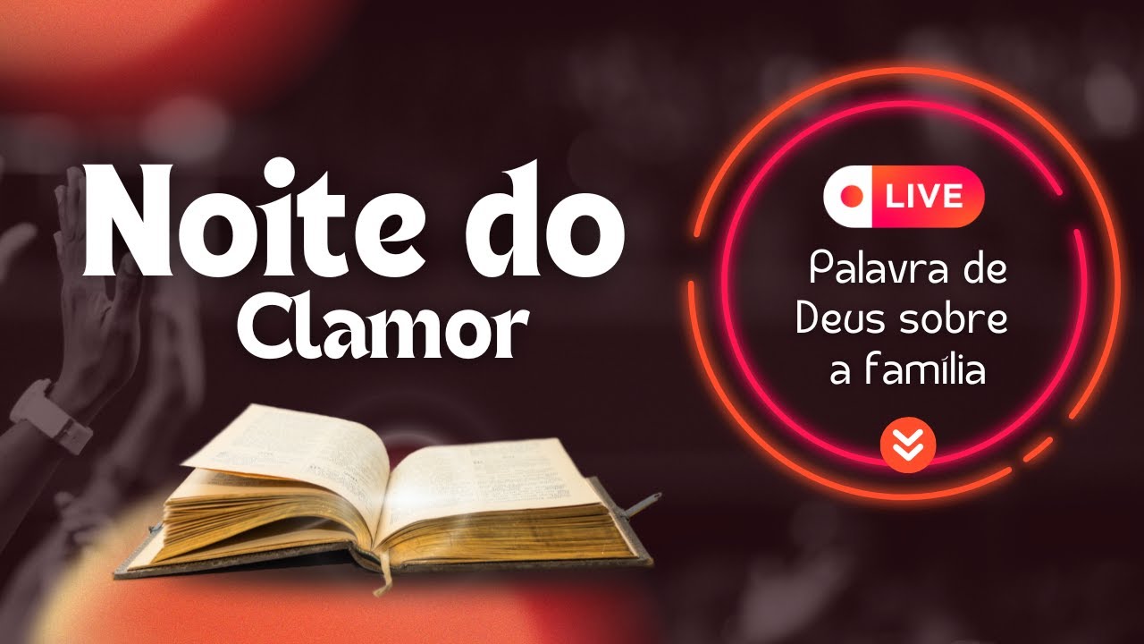NOITE DO CLAMOR: VAMOS ANDAR NA LUZ DO SENHOR