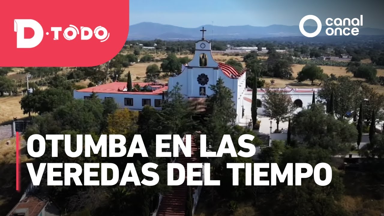 D Todo - Otumba en las veredas del tiempo (21/04/2025)