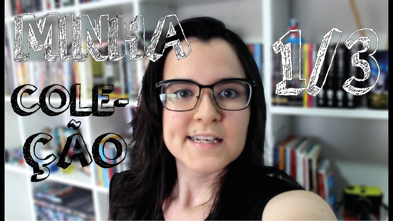 Minha coleção | Parte 1 de 3