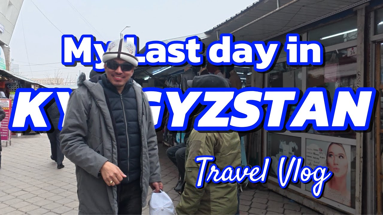 My Last Day in Kyrgyzstan🇰🇬Travel Vlog