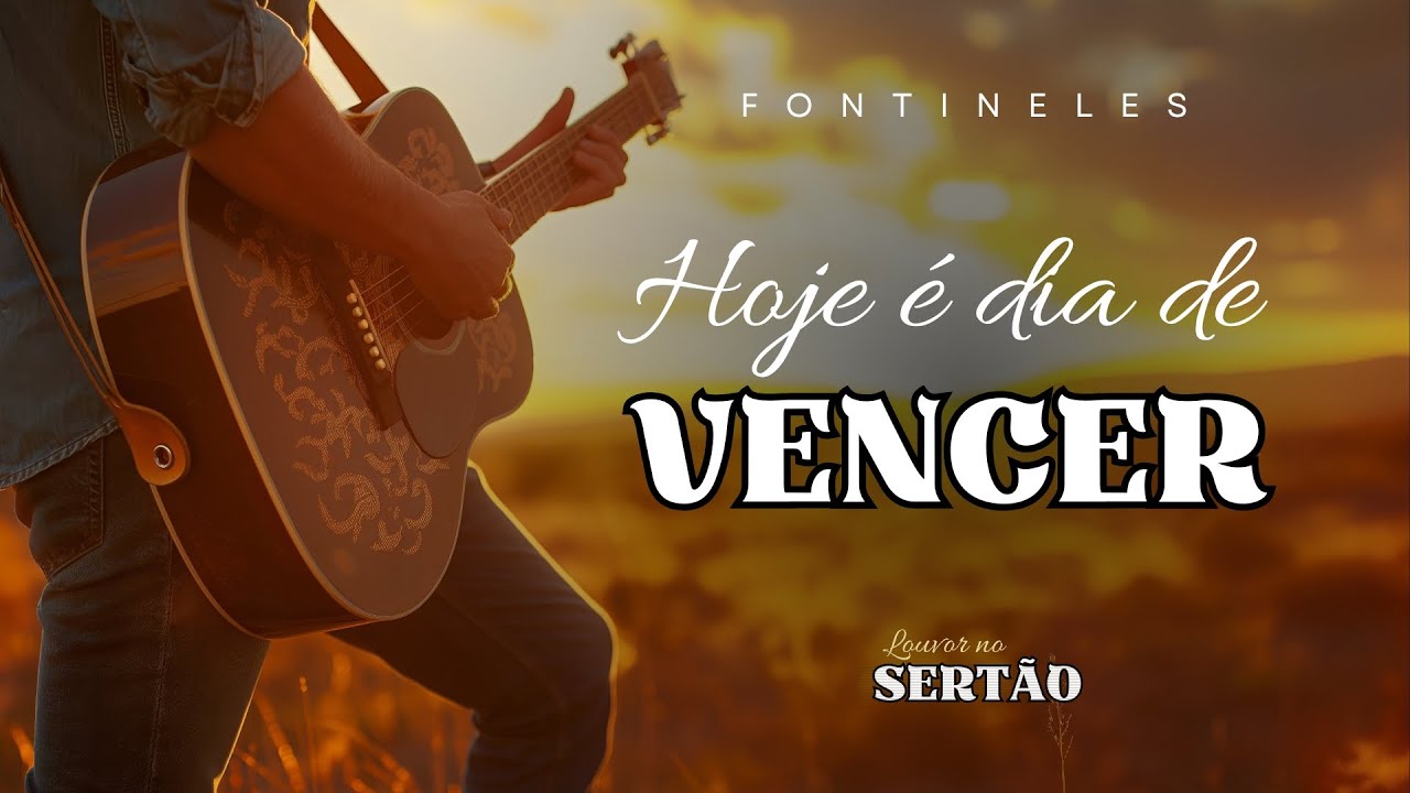 Fontineles - (Louvor no Sertão) Hoje é Dia de Vencer