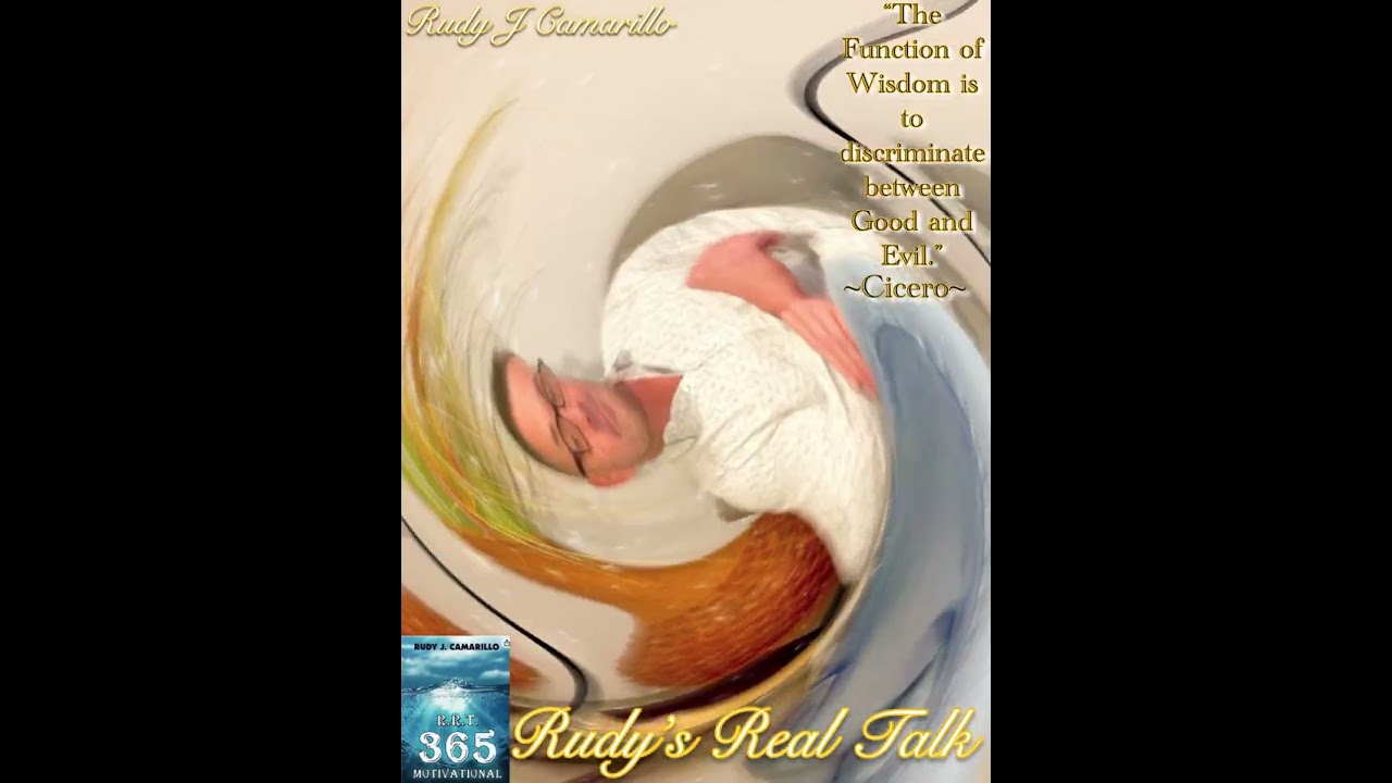 Rudy&rsquo;s Real Talk &ldquo;Wisdom, Good & Evil&rdquo; -Cicero-