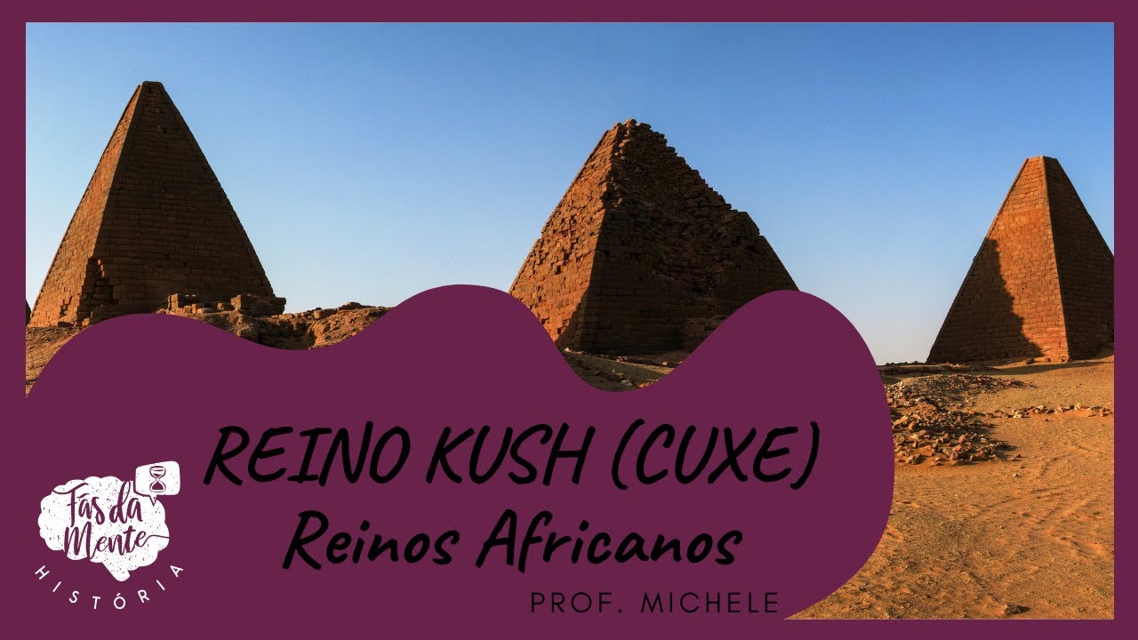 REINO KUSH (CUXE) - Reinos Africanos - Ensino Fundamental