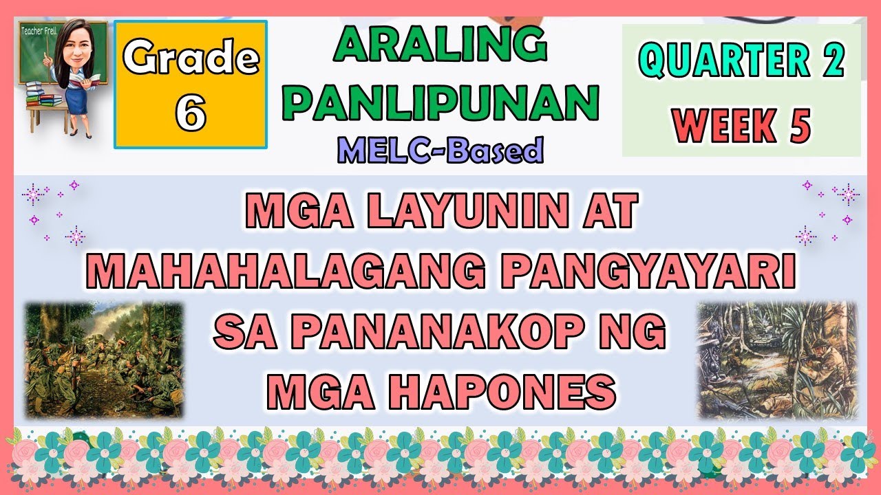 ARALING PANLIPUNAN 6 QUARTER 2 WEEK 5 | MGA LAYUNIN AT MGA PANGYAYARI SA PANANAKOP NG MGA HAPONES