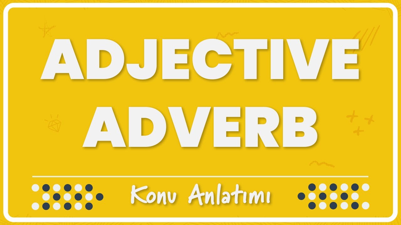 19- Adjectives & Adverbs (Sıfatlar ve Zarflar) | Konu Anlatımı