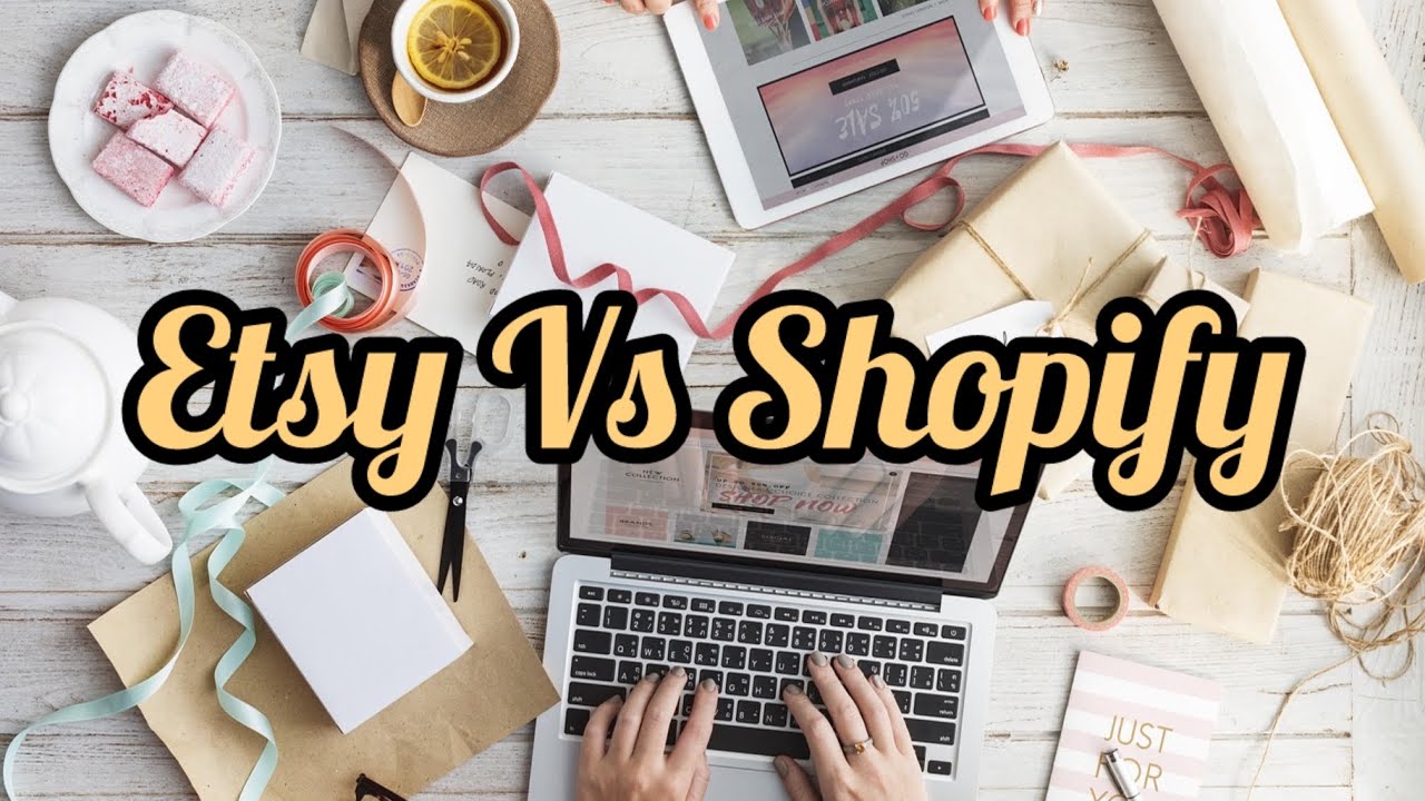 Etsy vs. Shopify: A Comprehensive Comparison