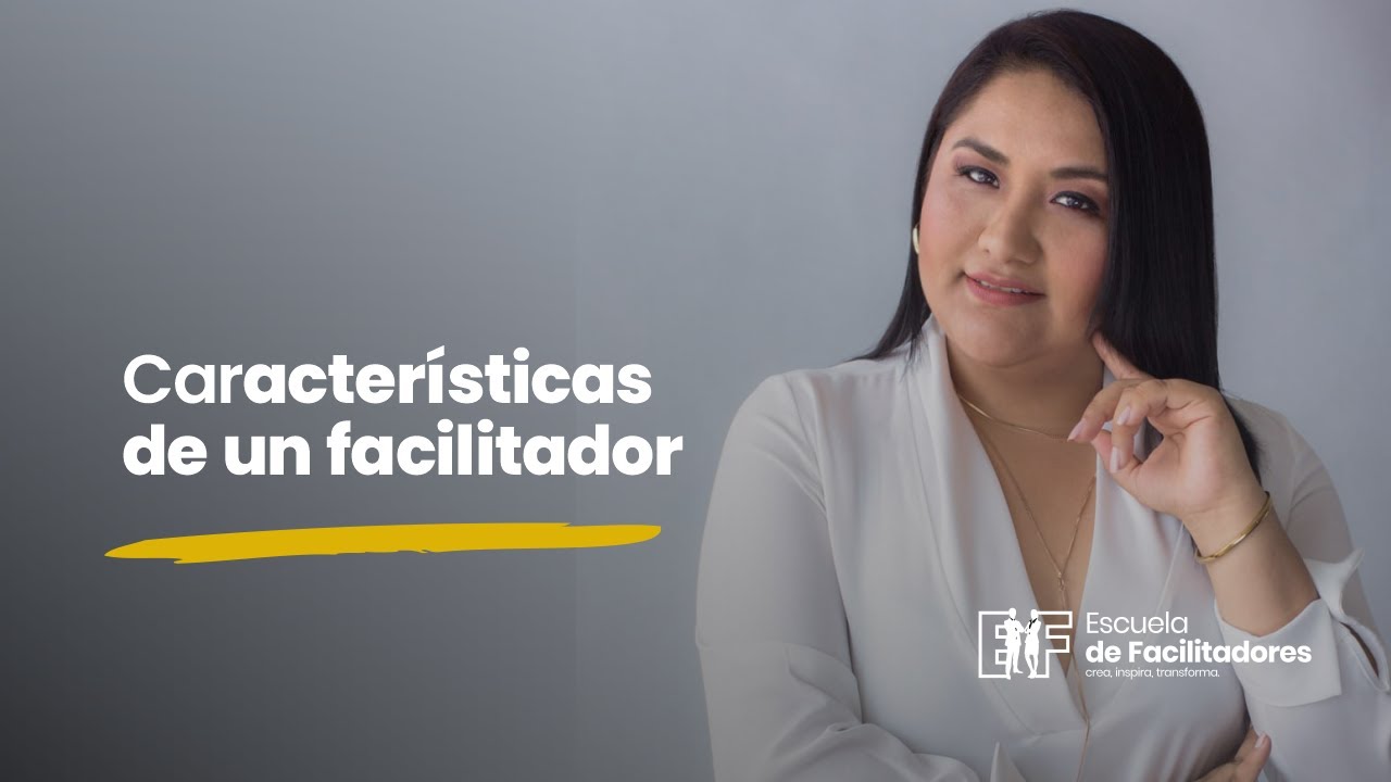 &iquest;Cu&aacute;les son las Caracter&iacute;sticas de un Facilitador?
