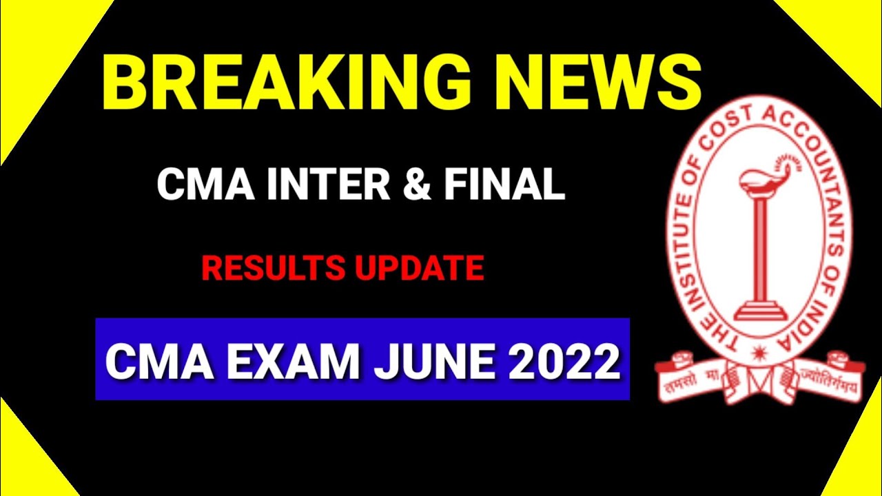 CMA Inter And Final Exam Result Update || CMA Exam June 2022