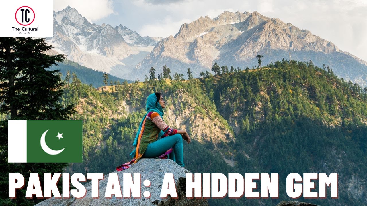 Pakistan: A Hidden Gem of Natural Wonders and Cultural Heritage | The Cultural Explorer