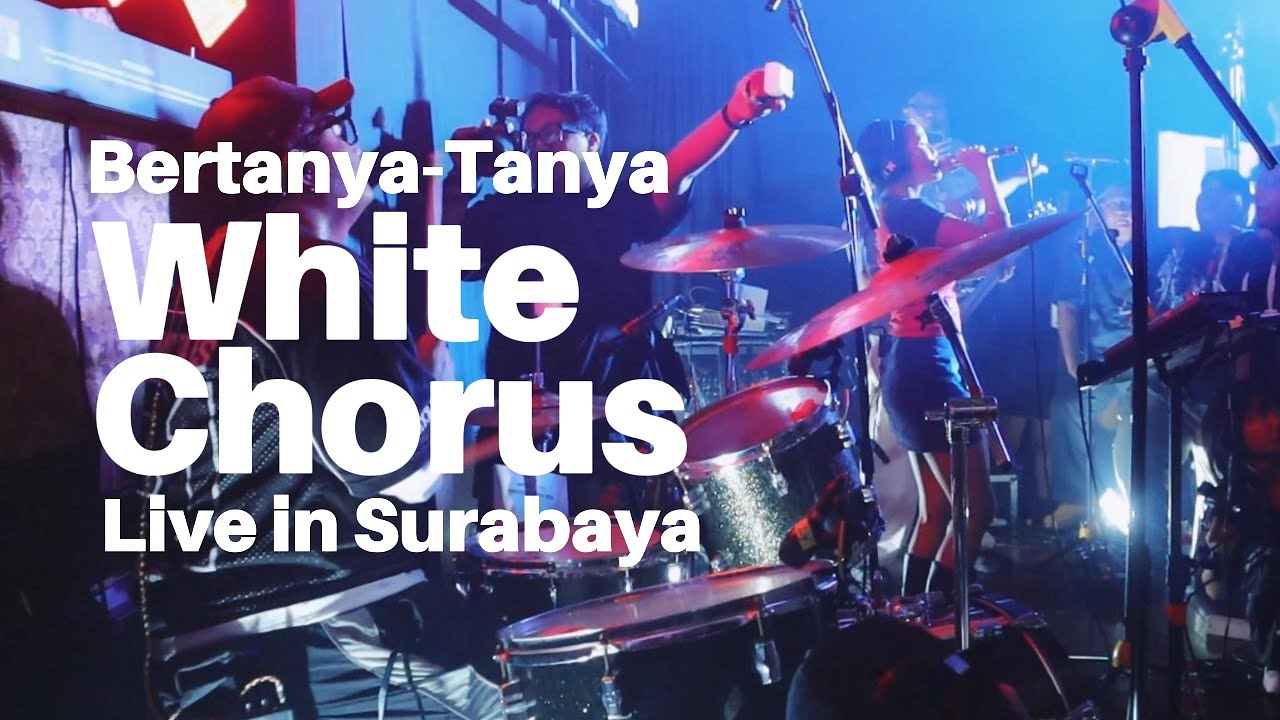 White Chorus (Live in Surabaya) - Bertanya-tanya