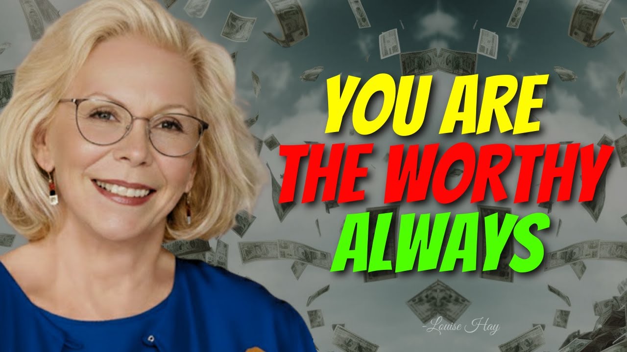 Louise Hay: You Are Worthy of Every Good Thing Coming