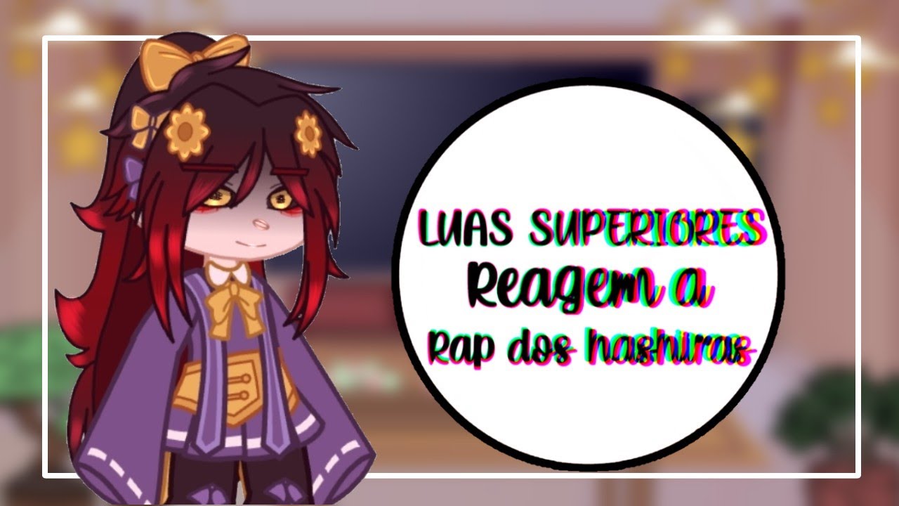 ⸽⋆≿⁞ ꒰🍷꒱「Luas superiores reagem a rap dos hashiras」┆•React•┆GC  ꒰🍷꒱