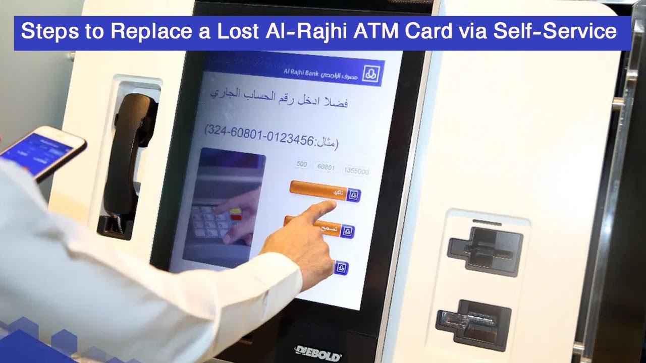 Steps to Replace a Lost Al-Rajhi ATM Card via Self-Service