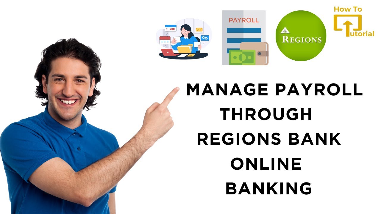 How to Manage Payroll Through Regions Bank Online Banking
