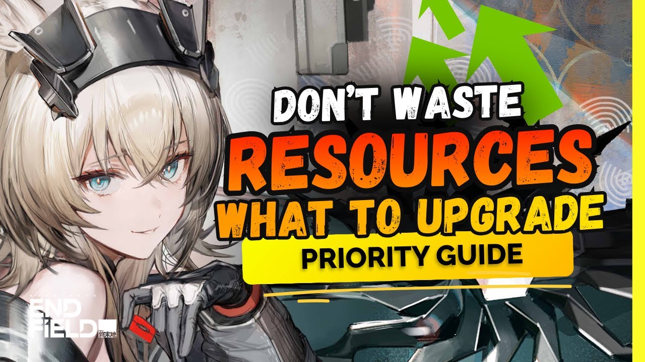 DON'T WASTE RESOURCES: Character Upgrade Priorities | Arknights Endfield