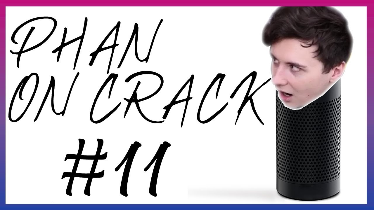 PHAN ON CRACK #11 / ALEXA