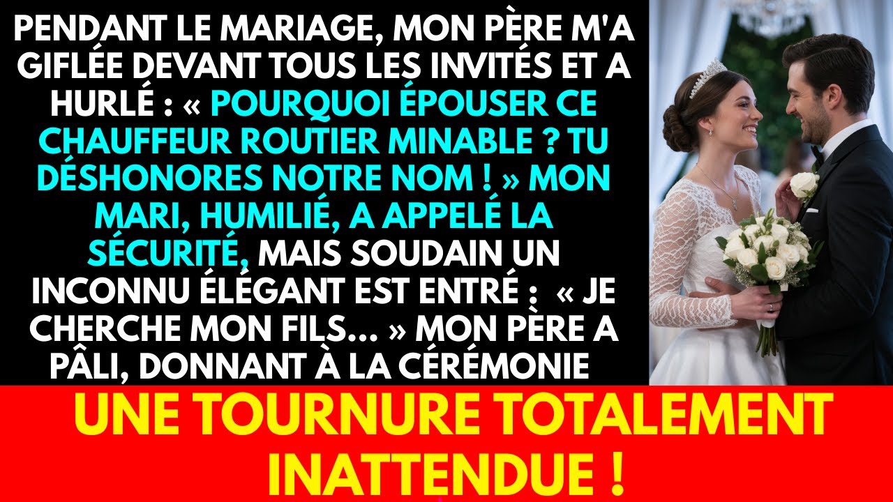 MON PÈRE M'A GIFLÉE AU MARIAGE : « POURQUOI UN CHAUFFEUR ROUTIER ? » PUIS UN INCONNU EST ARRIVÉ...