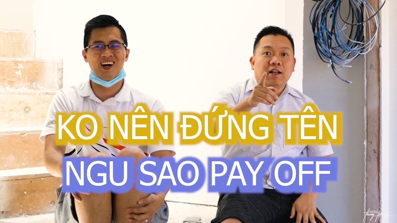 TRẢI NGHIỆM 6 :VÌ SAO KO NÊN TRẢ OFF NHÀ VÀ KO NÊN ĐỨNG TÊN NHÀ