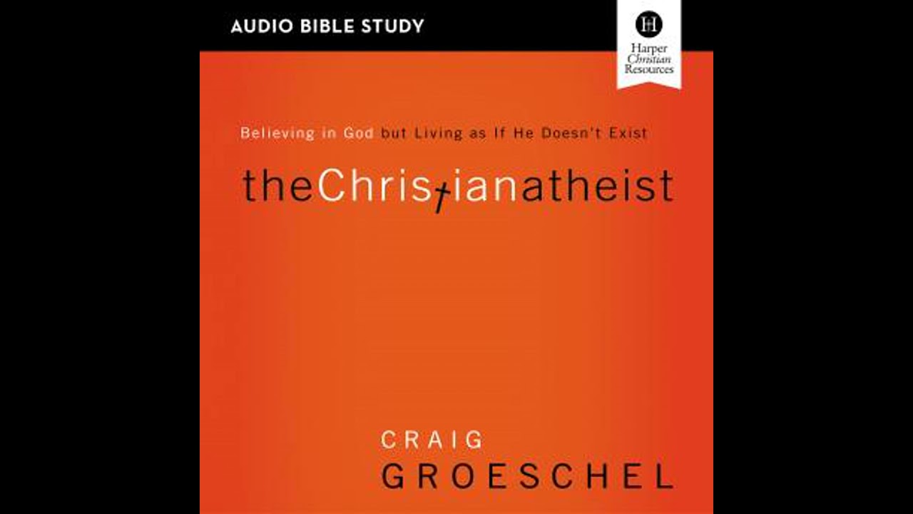 Christian Atheist: Audio Bible Studies: Believing in God but Living as If He Doesn't Exist