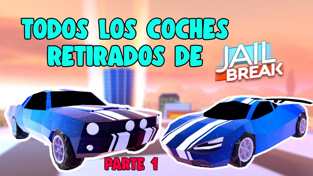 🚘TODOS los COCHES RETIRADOS de 🧱JAILBREAK 2021 (Parte 1)